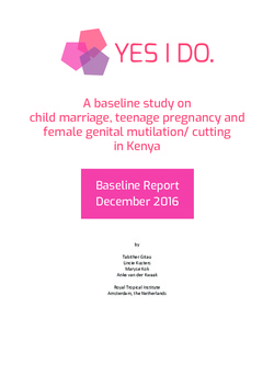 A Baseline Study on Child Marriage, Teenage Pregnancy and FGM in Kenya (YES I DO, 2016)